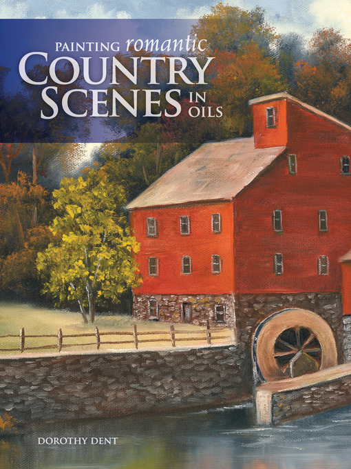 Title details for Painting Romantic Country Scenes in Oils by Dorothy Dent - Available